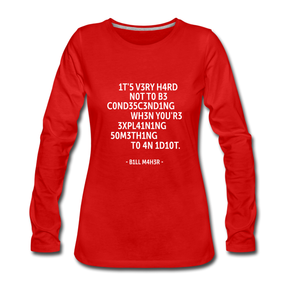 Frauen Premium Langarmshirt: It’s very hard not to be condescending when … - Rot