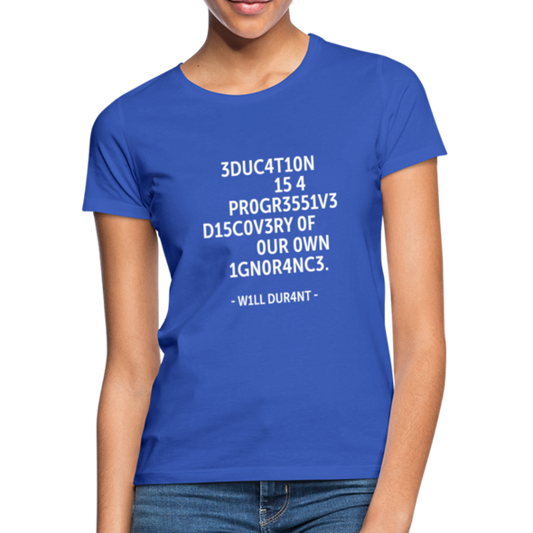 Frauen T-Shirt: Education is a progressive discovery of … - Royalblau