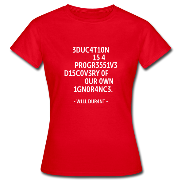 Frauen T-Shirt: Education is a progressive discovery of … - Rot