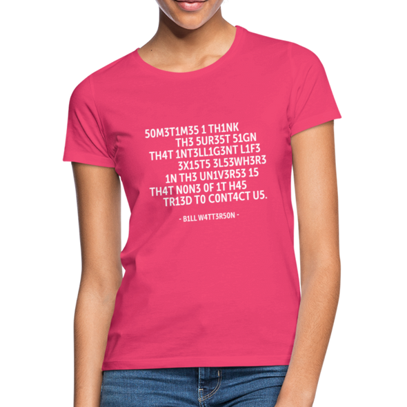 Frauen T-Shirt: Sometimes I think the surest sign that intelligent life … - Azalea