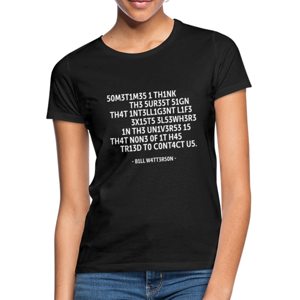 Frauen T-Shirt: Sometimes I think the surest sign that intelligent life … - Schwarz