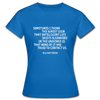 Frauen T-Shirt: Sometimes I think the surest sign that intelligent life … - Royalblau