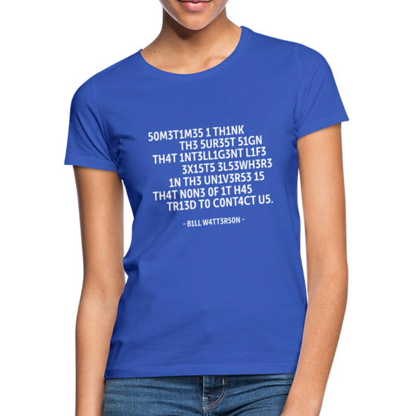 Frauen T-Shirt: Sometimes I think the surest sign that intelligent life … - Royalblau