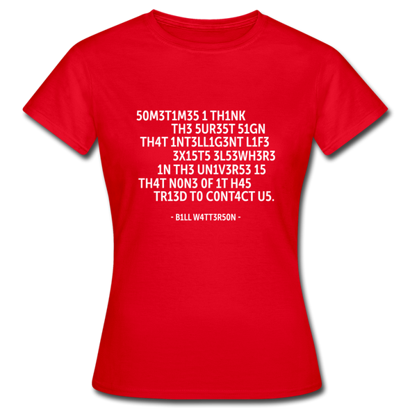 Frauen T-Shirt: Sometimes I think the surest sign that intelligent life … - Rot