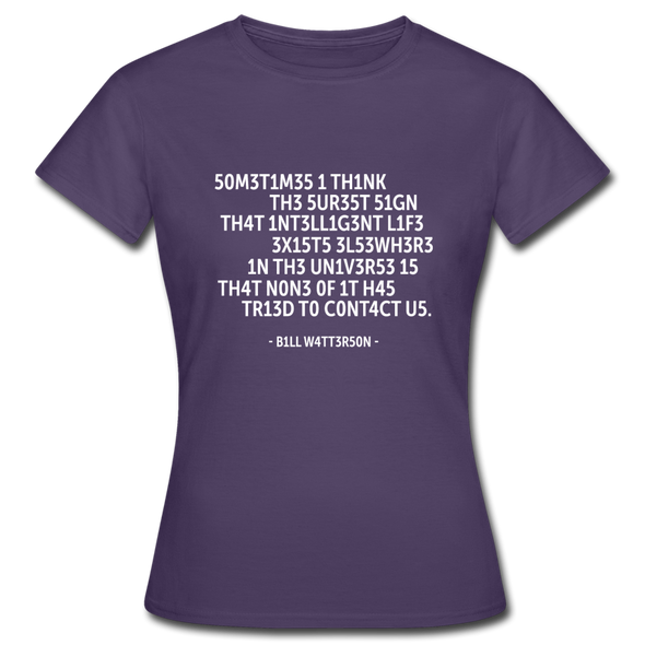 Frauen T-Shirt: Sometimes I think the surest sign that intelligent life … - Dunkellila