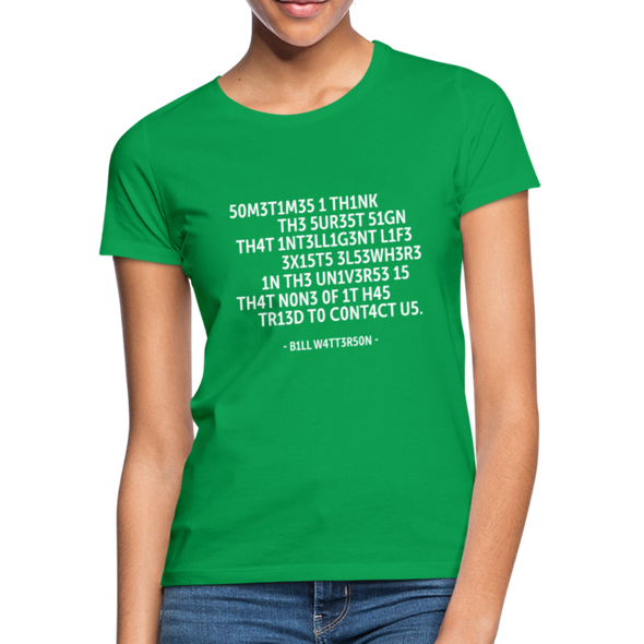 Frauen T-Shirt: Sometimes I think the surest sign that intelligent life … - Kelly Green