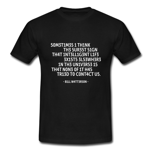 Männer T-Shirt: Sometimes I think the surest sign that intelligent life … - Schwarz