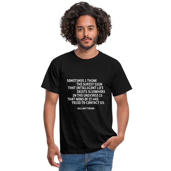 Männer T-Shirt: Sometimes I think the surest sign that intelligent life … - Schwarz