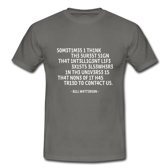 Männer T-Shirt: Sometimes I think the surest sign that intelligent life … - Graphit