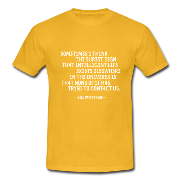 Männer T-Shirt: Sometimes I think the surest sign that intelligent life … - Gelb