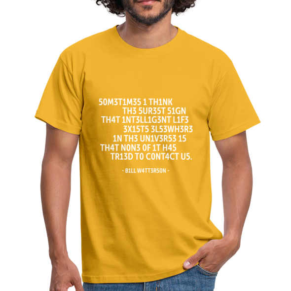 Männer T-Shirt: Sometimes I think the surest sign that intelligent life … - Gelb