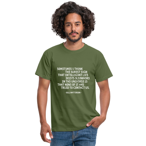 Männer T-Shirt: Sometimes I think the surest sign that intelligent life … - Militärgrün