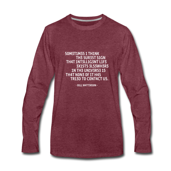 Männer Premium Langarmshirt: Sometimes I think the surest sign that intelligent life … - Bordeauxrot meliert