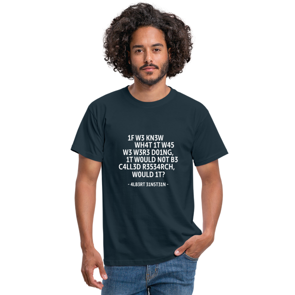 Männer T-Shirt: If we knew what it was we were doing, it would … - Navy