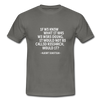 Männer T-Shirt: If we knew what it was we were doing, it would … - Graphit