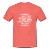 Männer T-Shirt: If we knew what it was we were doing, it would … - Koralle