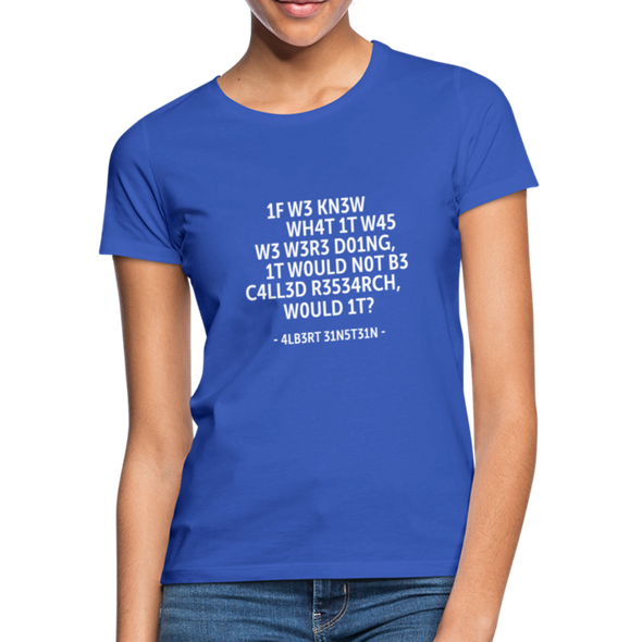 Frauen T-Shirt: If we knew what it was we were doing, it would … - Royalblau
