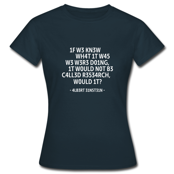 Frauen T-Shirt: If we knew what it was we were doing, it would … - Navy