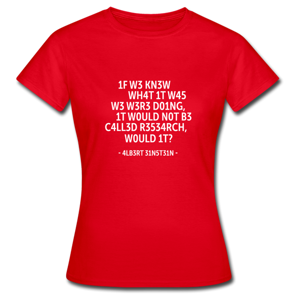 Frauen T-Shirt: If we knew what it was we were doing, it would … - Rot
