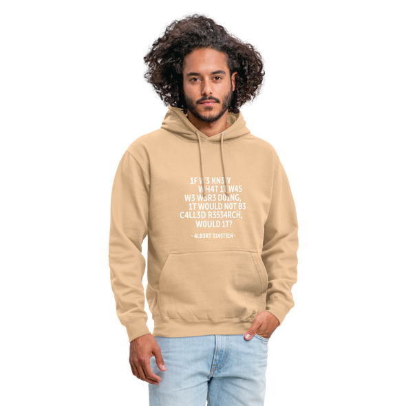 Unisex Hoodie: If we knew what it was we were doing, it would … - Beige