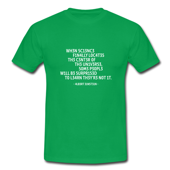 Männer T-Shirt: When science finally locates the center of … - Kelly Green