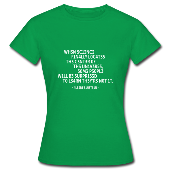 Frauen T-Shirt: When science finally locates the center of … - Kelly Green