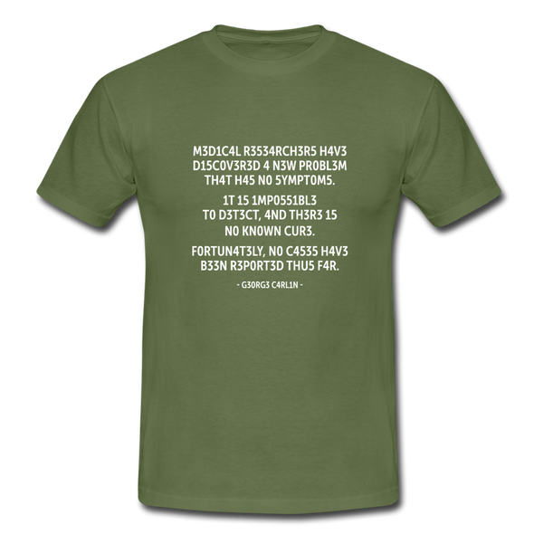 Männer T-Shirt: Medical researchers have discovered a new ... - Militärgrün