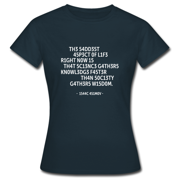Frauen T-Shirt: The saddest aspect of life right now is that science … - Navy