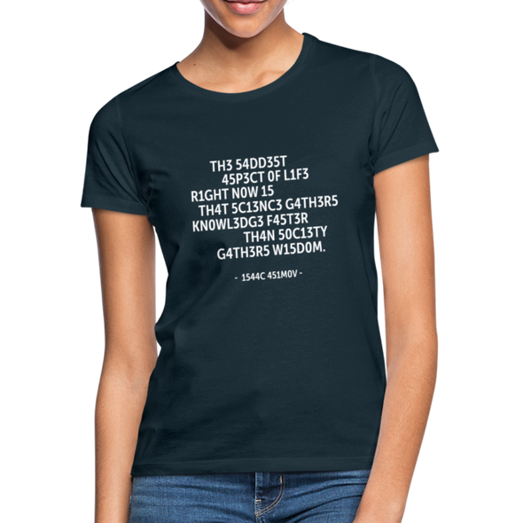 Frauen T-Shirt: The saddest aspect of life right now is that science … - Navy