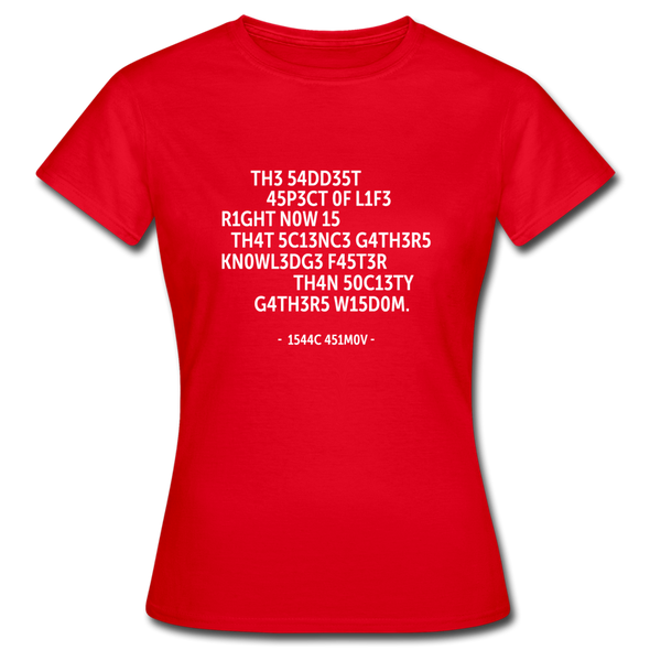 Frauen T-Shirt: The saddest aspect of life right now is that science … - Rot