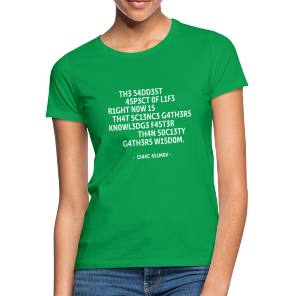 Frauen T-Shirt: The saddest aspect of life right now is that science … - Kelly Green