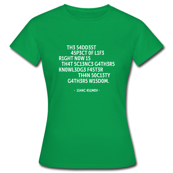 Frauen T-Shirt: The saddest aspect of life right now is that science … - Kelly Green