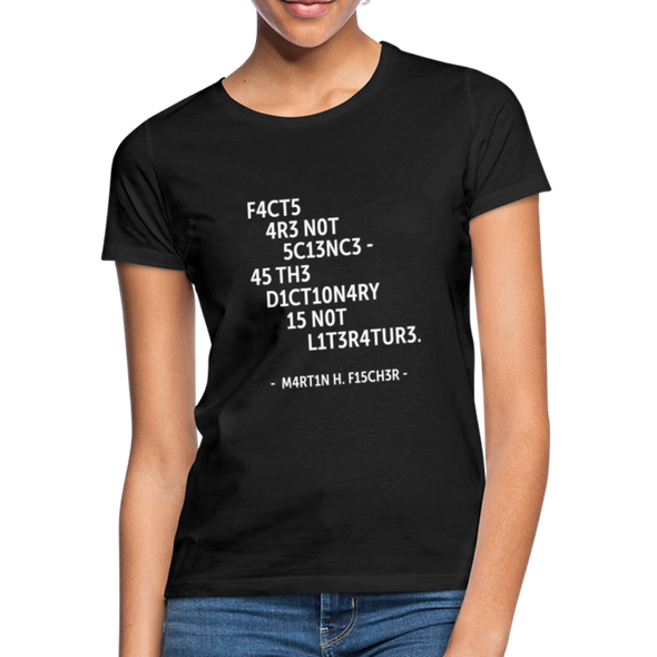 Frauen T-Shirt: Facts are not science – as the dictionary is not … - Schwarz