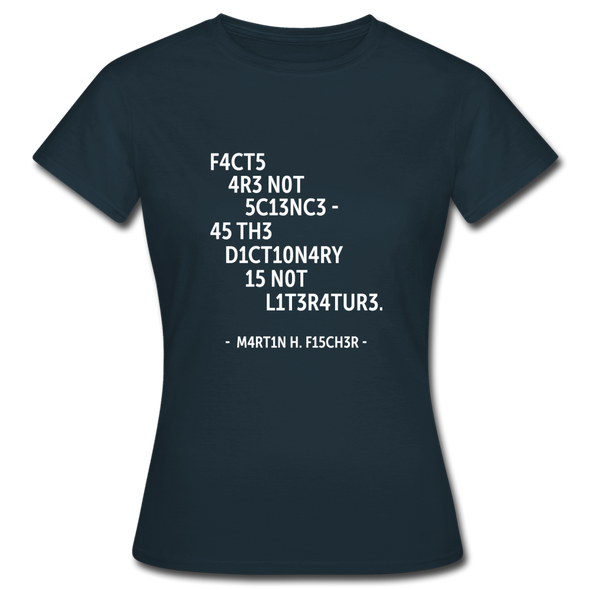 Frauen T-Shirt: Facts are not science – as the dictionary is not … - Navy