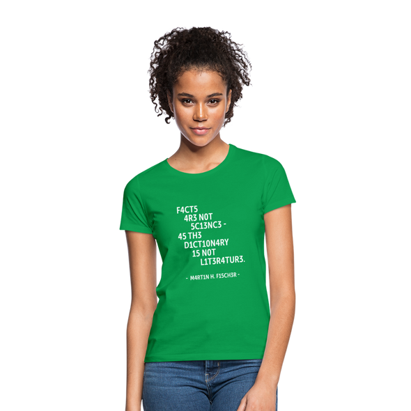 Frauen T-Shirt: Facts are not science – as the dictionary is not … - Kelly Green