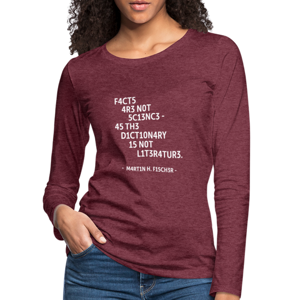 Frauen Premium Langarmshirt: Facts are not science – as the dictionary is not … - Bordeauxrot meliert