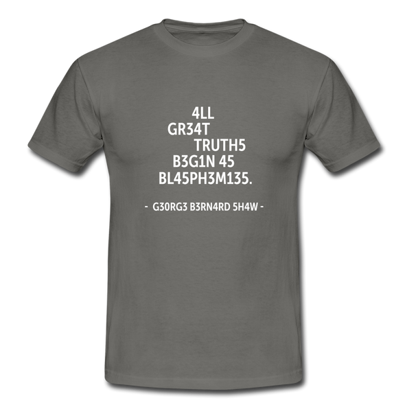 Männer T-Shirt: All great truths begin as blasphemies. - Graphit
