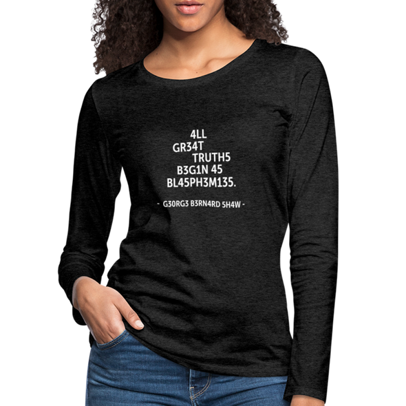 Frauen Premium Langarmshirt: All great truths begin as blasphemies. - Anthrazit