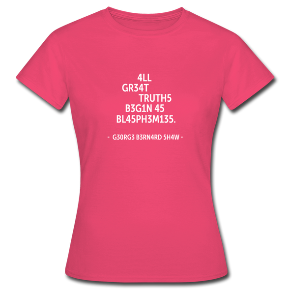 Frauen T-Shirt: All great truths begin as blasphemies. - Azalea