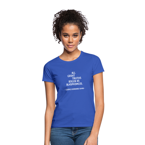 Frauen T-Shirt: All great truths begin as blasphemies. - Royalblau