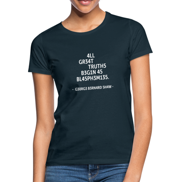 Frauen T-Shirt: All great truths begin as blasphemies. - Navy