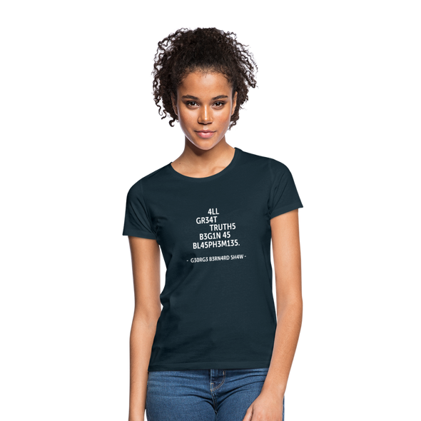 Frauen T-Shirt: All great truths begin as blasphemies. - Navy