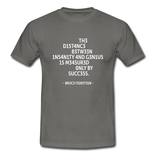 Männer T-Shirt: The distance between insanity and genius … - Graphit