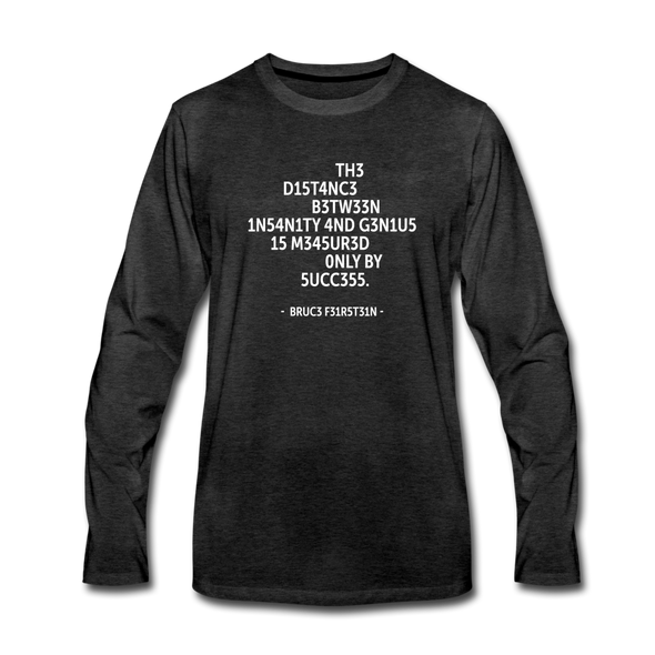 Männer Premium Langarmshirt: The distance between insanity and genius … - Anthrazit