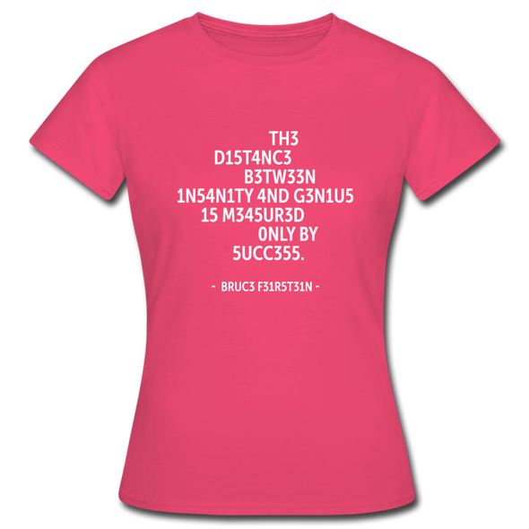 Frauen T-Shirt: The distance between insanity and genius … - Azalea