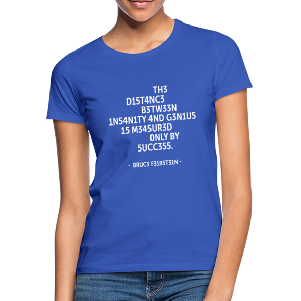 Frauen T-Shirt: The distance between insanity and genius … - Royalblau
