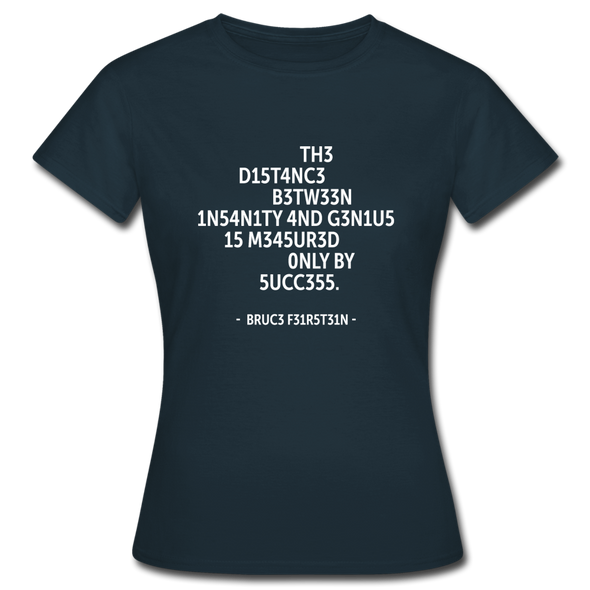 Frauen T-Shirt: The distance between insanity and genius … - Navy