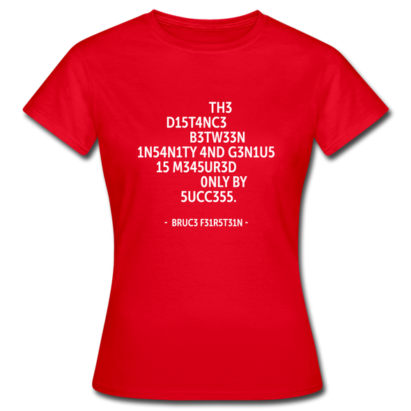Frauen T-Shirt: The distance between insanity and genius … - Rot