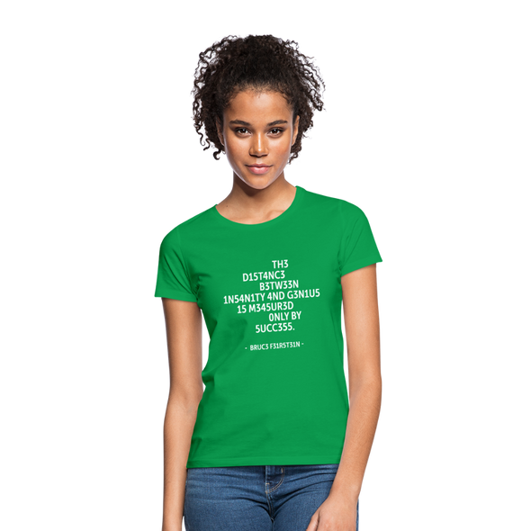 Frauen T-Shirt: The distance between insanity and genius … - Kelly Green