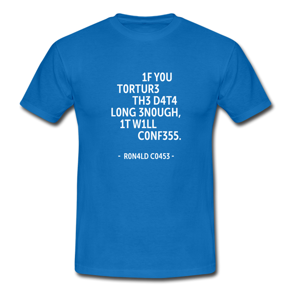 Männer T-Shirt: If you torture the data long enough, it will confess. - Royalblau